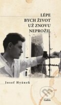 Lépe bych život už znovu neprožil - Josef Hyánek, Galén, 2017