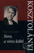 Kniha: Nero, a véres költő (Dezső Kosztolányi). Kalligram, 2011