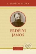 Kniha: Erdélyi János (Ilona T. Erdélyi). Kalligram, 2015