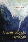 Kniha: A Vanderbilt-jacht hajóorvosa (Iván Sándor). Kalligram, 2014