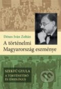 A történelmi Magyarország eszménye - Iván Zoltán Dénes, Kalligram, 2015