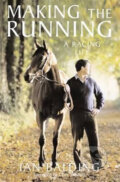 Kniha: Making the Running: A Racing Life (Ian Balding). Headline Book, 2005