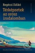 Térképzetek az orosz irodalomban - Ildikó Regéczi, Kalligram, 2015
