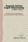 Kniha: August Anton Legis-Glückselig (1806–1867) (Jakub Zouhar). Pavel Mervart, 2012