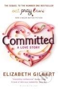 Committed - Elizabeth Gilbert, Bloomsbury, 2011
