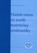 Vlastné meno vo svetle teoretickej onomastiky - Vincent Blanár, Matica slovenská, 2009