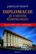 Diplomacie je uměním kompromisu - Jaroslav Šedivý, Mladá fronta, 2009