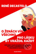 O ženách vím všechno - Pro lásku by vraždil každý - René Decastelo, Mladá fronta, 2009