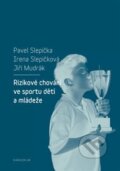 Rizikové chování ve sportu dětí a mládeže - Pavel Slepička, Irena Slepičková, Karolinum, 2018