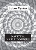 Návštěva v kaleidoskopu - Lubor Vyskoč, 2017