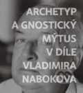 Archetyp a gnostický mýtus v díle Vladimira Nabokova - Jiří Byčkov, 2019