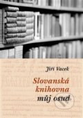 Slovanská knihovna – můj osud - Jiří Vacek, 2016