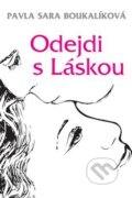 Kniha: Odejdi s Láskou (Pavla Sára Boukalíková). Čas, 2016