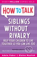 How To Talk Siblings Without Rivalry - Adele Faber, Elaine Mazlish, Piccadilly, 2012