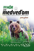 Do hôr za medveďom - Ivan Kňaze, Vydavateľstvo Matice slovenskej, 2019