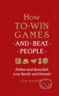 How to Win Games and Beat People - Tom Whipple, Virgin Books, 2019