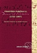 František Pubička S.I. (1722–1807) - Jakub Zouhar, Pavel Mervart, 2014