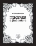 Mučenka a jiná místa - Kateřina Piňosová, 2016