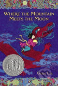 Where the Mountain Meets the Moon - Grace Lin