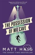 The Possession of Mr Cave - Matt Haig, Canongate Books, 2018