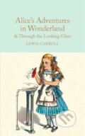 Alice&#039;s Adventures in Wonderland and Through the Looking-Glass - Lewis Carroll, MacMillan, 2018