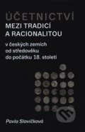 Účetnictví mezi tradicí a racionalitou - Pavla Slavíčková, Scriptorium, 2018