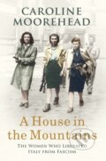 Kniha: A House in the Mountains (Caroline Moorehead). Chatto and Windus, 2019