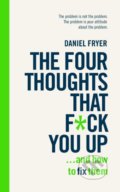 Kniha: The Four Thoughts That F*** You Up ... and How to Fix Them (Daniel Fryer)
