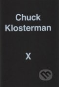 A Highly Specific, Defiantly Incomplete History of the Earlz 21st Century - Chuck Klosterman, Random House, 2017