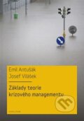 Základy teorie krizového managementu - Emil Antušák, Josef Vilášek, Karolinum, 2016
