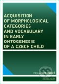 Acquisition of morphological categories and vocabulary in early ontogenesis of Czech child - Pavla Chejnová, Karolinum, 2017