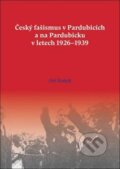 Český fašismus v Pardubicích a na Pardubicku v letech 1926 - 1939 - Jiří Kotyk, Oftis, 2016