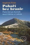 Pohoří bez hranic - Putování po horách mezi Odrou a Labem - Siegfried Wiess, Knihy 555, 2016