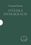 Otázka demokracie - Vladimír Čermák, Centrum pro studium demokracie a kultury, 2018