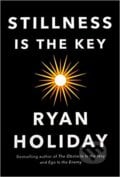 Stillness is the Key - Ryan Holiday, 2019