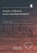 Divadlo v Mikulově za éry rodu Dietrichsteinů - Miroslav Lukáš, Muni Press, 2019
