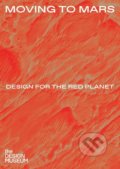 Kniha: Moving to Mars: Design for the Red Planet (Alex Newson a Justin McGuirk)