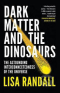 Kniha: Dark Matter and the Dinosaurs (Lisa Randall). Vintage, 2017