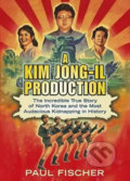 A Kim Jong-Il Production - Paul Fischer, Penguin Books