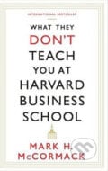 What They Don&#039;t Teach You at Harvard Business School - Mark H. McCormack, Profile Books, 2014