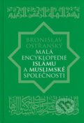 Malá encyklopedie islámu a muslimské společnosti - Bronislav Ostřanský, Libri, 2009