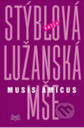 Kniha: Lužanská mše - Musis amicus (Valja Stýblová). Šulc - Švarc, 2009