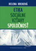 Etika - sociálne vzťahy - spoločnosť - Helena Hrehová, Typi Universitatis Tyrnaviensis, 2005