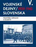 Vojenské dejiny Slovenska V (1939 - 1945) - František Cséfalvay a kol., 2008