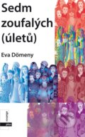 Kniha: Sedm zoufalých (úletů pro nic) (Eva Dömény). Plus, 2008