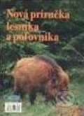 Kniha: Nová príručka lesníka a poľovníka (Epos). Epos, 2006
