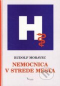 Kniha: Nemocnica v strede mesta (Rudolf Moravec). Alexandra, 2004