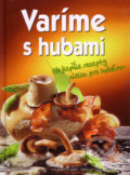 Kniha: Varíme s hubami (Svojtka&Co.). Svojtka&Co., 2008