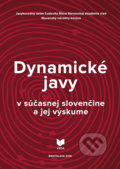 Dynamické javy v súčasnej slovenčine a jej výskume - Mária Šimková, Jana Levická, Marek Debnár, VEDA, 2018