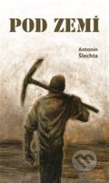 Kniha: Pod zemí (Antonín Šlechta). Vydavatelství Antonín Šlechta, 2015